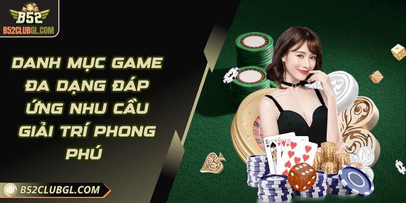 Danh mục game đa dạng đáp ứng nhu cầu giải trí phong phú 
